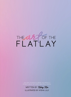 预订 The Art of the Flatlay: The how to guide to the perfect flatlay, but mostly beatiful photos: 9781088249307