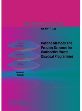 预订 Costing Methods and Funding Schemes for Radioactive Waste Disposal Programmes 放射性废物处置计划的成本核算方法和资