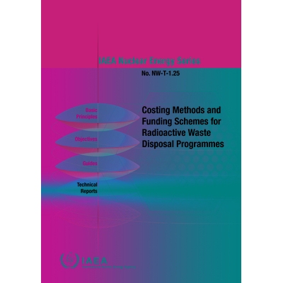 预订 Costing Methods and Funding Schemes for Radioactive Waste Disposal Programmes 放射性废物处置计划的成本核算方法和资