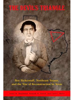 预订 The Devil’s Triangle: Ben Bickerstaff, Northeast Texans, and the War of Reconstruction in Texas 魔鬼三角：本 比克