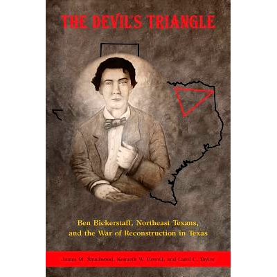 预订 The Devil’s Triangle: Ben Bickerstaff, Northeast Texans, and the War of Reconstruction in Texas 魔鬼三角：本 比克