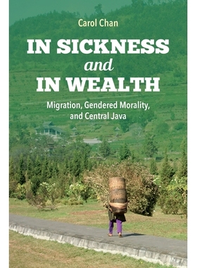 预订 In Sickness and in Wealth: Migration, Gendered Morality, and Central Java 在疾病和财富中：迁移，性别道德: 978025303