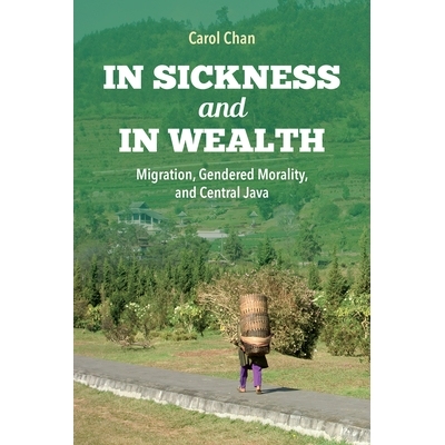 预订 In Sickness and in Wealth: Migration, Gendered Morality, and Central Java 在疾病和财富中：迁移，性别道德: 978025303