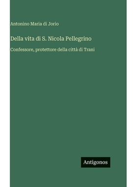 预订 Della vita di S. Nicola Pellegrino: Confessore, protettore della città di Trani: 9783386647854