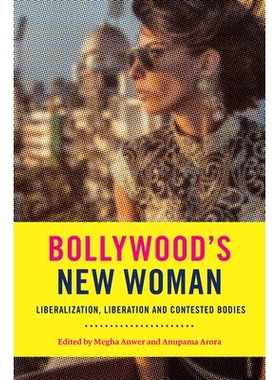 预订 Bollywood’s New Woman: Liberalization, Liberation and Contested Bodies 宝莱坞的新女人：自由化，解放和有争议的机构: