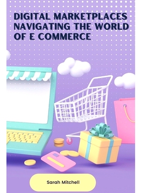 预订 Digital Marketplaces Navigating the World of E Commerce: 9789358686456
