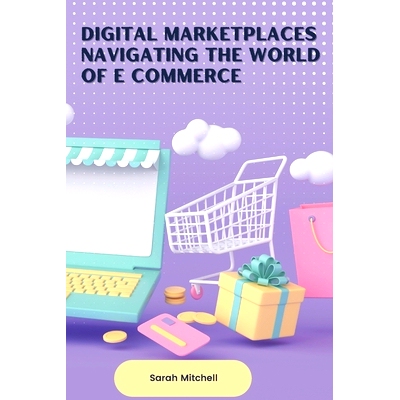 预订 Digital Marketplaces Navigating the World of E Commerce: 9789358686456