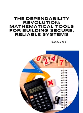 预订 The Dependability Revolution: Mathematical Tools for Building Secure, Reliable Systems: 9783384259783