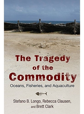 预订 Tragedy of the Commodity: Oceans, Fisheries, and Aquaculture ( Nature, Society, and Culture ) 商品化的悲剧：海洋、