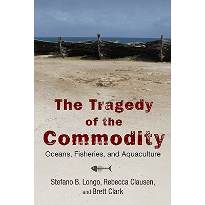 预订 Tragedy of the Commodity: Oceans, Fisheries, and Aquaculture ( Nature, Society, and Culture ) 商品化的悲剧：海洋、