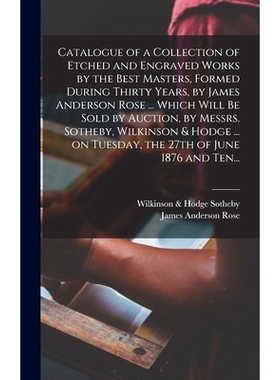 预订 Catalogue of a Collection of Etched and Engraved Works by the Best Masters, Formed During Thirty Years, by James An