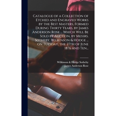 预订 Catalogue of a Collection of Etched and Engraved Works by the Best Masters, Formed During Thirty Years, by James An
