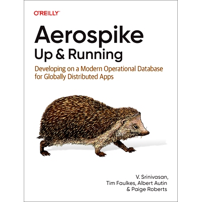 预订 Aerospike: Up and Running: Developing on a Modern Operational Database for Globally Distributed Apps Aerospike：启