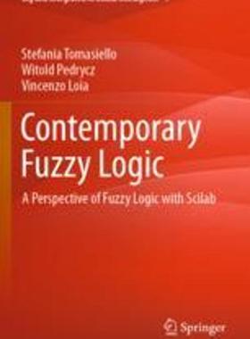 [预订]Contemporary Fuzzy Logic: A Perspective of Fuzzy Logic with Scilab 9783030989767