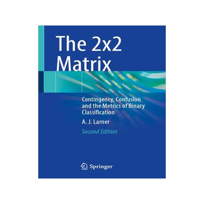 [预订]The 2x2 Matrix: Contingency, Confusion and the Metrics of Binary Classification 9783031471933