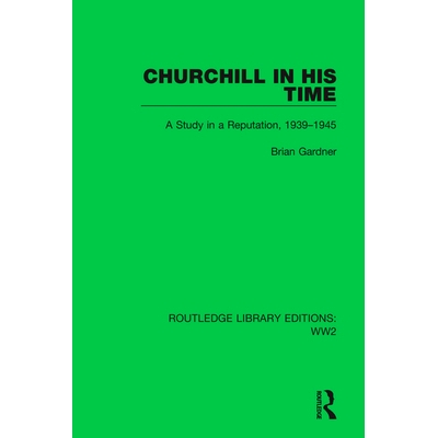 预订 Churchill in his Time: A Study in a Reputation, 1939–1945 丘吉尔在他的时代：声誉研究 1939-1945（重印版）: 97810321