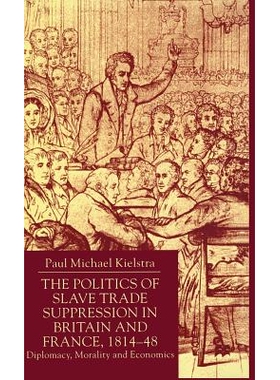预订 The Politics of Slave Trade Suppression in Britain and France, 1814-48: Diplomacy, Morality and Economics: 97803337