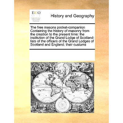 预订 The Free Masons Pocket-Companion Containing the History of Masonry from the Creation to the Present Time: The Insti
