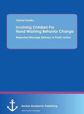 [预订]Involving Children For Hand Washing Behavior Change: Repeated Message Delivery to Foster Action 9783954890965