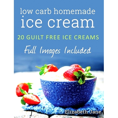 预订 Ketogenic Homemade Ice cream: 20 Low-Carb, High-Fat, Guilt-Free Recipes