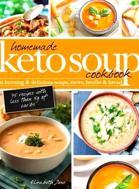 预订 Homemade Keto Soup Cookbook: Fat Burning & Delicious Soups, Stews, Broths & Bread.
