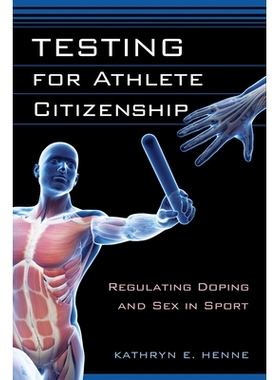 预订 Testing for Athlete Citizenship: Regulating Doping and Sex in Sport 公民运动员的测试：规范体育运动中的兴奋剂与性别