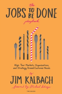 【预订】Jobs to Be Done Playbook: Align Your Markets, Organization, and Strategy Around Customer Needs 9781933820682