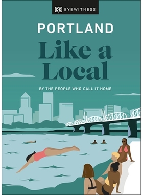 预订 Portland Like a Local: By the People Who Call It Home 像当地人一样看波特兰：来自居住于此的人们的自述: 9780241568286