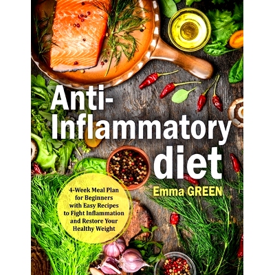 预订 Anti-Inflammatory Diet: 4-Week Meal Plan for Beginners with Easy Recipes to Fight Inflammation and Restore Your Hea