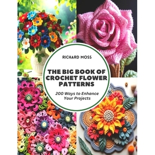 预订 The Big Book of Crochet Flower Patterns: 200 Ways to Enhance Your Projects: 9798321594667