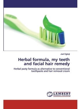 预订 Herbal formula, my teeth and facial hair remedy: Herbal pasty formula as alternative to conventional toothpaste and