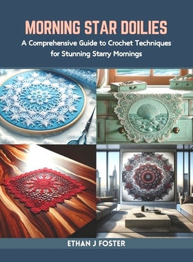 预订 Morning Star Doilies: A Comprehensive Guide to Crochet Techniques for Stunning Starry Mornings: 9798873299843