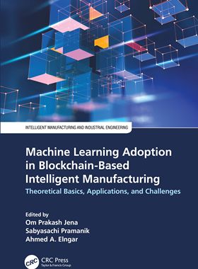 【预订】Machine Learning Adoption in Blockchain-Based Intelligent Manufactur 9781032171531