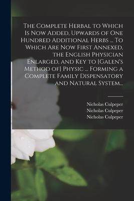 [预订]The Complete Herbal to Which is Now Added, Upwards of One Hundred Additional Herbs ... To Which Are  9781014988829