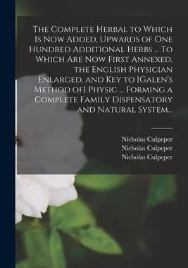 [预订]The Complete Herbal to Which is Now Added, Upwards of One Hundred Additional Herbs ... To Which Are  9781014988829