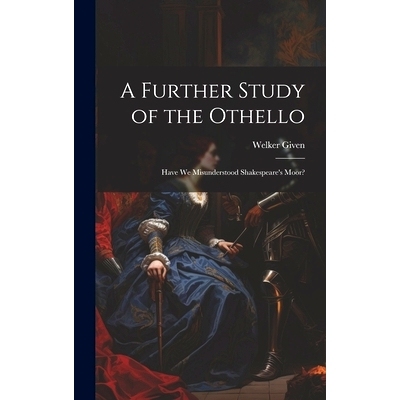 预订 A Further Study of the Othello: Have We Misunderstood Shakespeare’s Moor?: 9781020330223