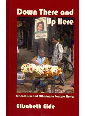 预订 Down There and Up Here: Orientalism and Othering in Feature Stories 那儿和这儿：专题报道中的东方风格和其他: 9781572