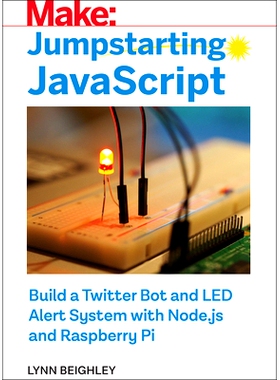 预订 Jumpstarting JavaScript: Build a Twitter Bot and Led Alert System Using Node.Js and Raspberry Pi: 9781680454970