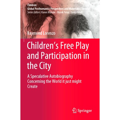 预订 Children’s Free Play and Participation in the City: A Speculative Autobiography Concerning the World it just might