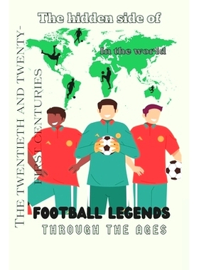 预订 football legend though the ages ( the hidden side of ): siz 6,5 - 11 insh 86page glosy 足球传奇跨越时代（隐藏的一面