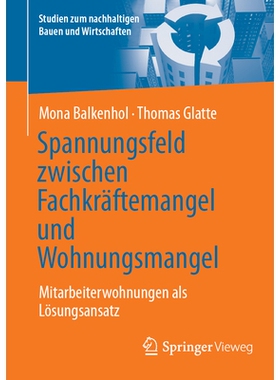 预订 Spannungsfeld zwischen Fachkräftemangel und Wohnungsmangel: Mitarbeiterwohnungen als Lösungsansatz: 9783658476571