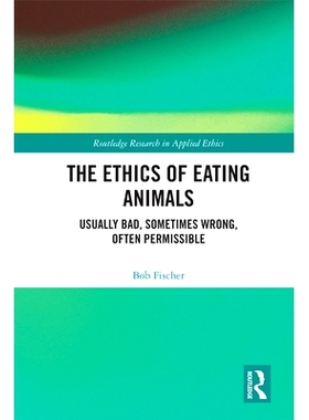 预订 The Ethics of Eating Animals: Usually Bad, Sometimes Wrong, Often Permissible 可食用动物伦理学：通常是坏的、有时是