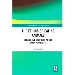 预订 The Ethics of Eating Animals: Usually Bad, Sometimes Wrong, Often Permissible 可食用动物伦理学：通常是坏的、有时是