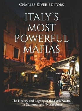 预订 Italy’s Most Powerful Mafias: The History and Legacy of the Cosa Nostra, La Camorra, and ’Ndrangheta: 97817011335