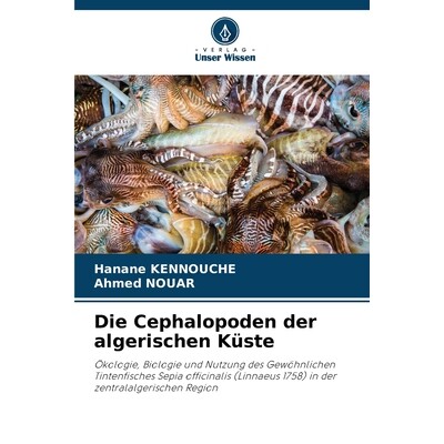 预订 Die Cephalopoden der algerischen Küste: Ökologie, Biologie und Nutzung des Gewöhnlichen Tintenfisches Sepia offi