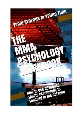 预订 The MMA Psychology Workbook: How to Use Advanced Sports Psychology to Succeed in the Octagon: 9781546827207