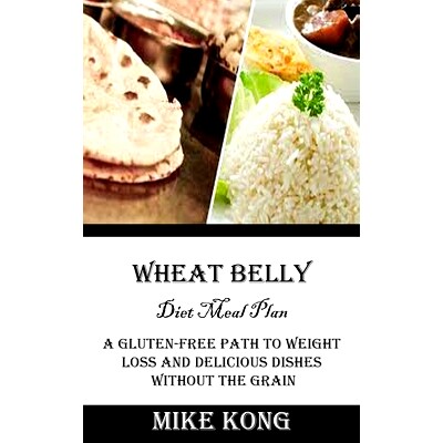 预订 Wheat Belly Diet Meal Plan: A Gluten-free Path to Weight Loss and Delicious Dishes Without the Grain