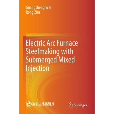预订 Electric Arc Furnace Steelmaking with Submerged Mixed Injection 浸入式混合喷射电弧炉炼钢 9789819946044