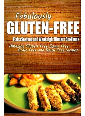 预订 Fabulously Gluten-Free - Fish & Seafood and Weeknight Dinners Cookbook: Yummy Gluten-Free Ideas for Celiac Disease