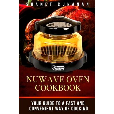 预订 NuWave Oven Cookbook: Your Guide To A Fast and Convenient Way Of Cooking: 9781974467921